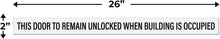 Load image into Gallery viewer, Bulk Case of 150 Sets - This Door To Remain Unlocked When Building Is Occupied Sign Adhesive Decal Sticker, White 2x26 inches