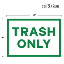 Load image into Gallery viewer, Bulk Case of 200 Sets - Trash Only Signs, Self Adhesive Weatherproof Vinyl Stickers, White/Green, 7&quot; x 10&quot; - Pack of 4