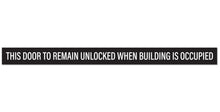 Load image into Gallery viewer, Bulk Case of 150 Sets - This Door To Remain Unlocked When Building Is Occupied Sign Adhesive Decal Sticker 2x26 inches