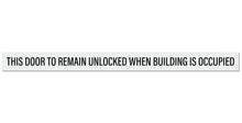 Load image into Gallery viewer, Bulk Case of 150 Sets - This Door To Remain Unlocked When Building Is Occupied Sign Adhesive Decal Sticker, White 2x26 inches