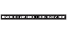 Load image into Gallery viewer, Bulk Case of 150 Sets - This Door To Remain Unlocked During Business Hours Sign | 1&quot; High Text Adhesive Decal Sticker 2x26 inches