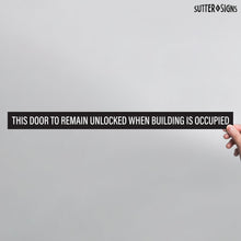Load image into Gallery viewer, Bulk Case of 150 Sets - This Door To Remain Unlocked When Building Is Occupied Sign Adhesive Decal Sticker 2x26 inches