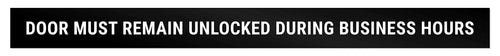 Bulk Case of 150 Signs - This Door To Remain Unlocked During Business Hours Sign Adhesive Decal Sticker 2x24 inches Black