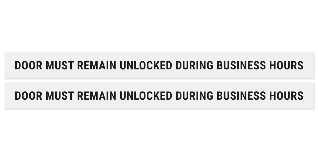 Bulk Case of 150 Sets - This Door to Remain Unlocked During Business Hours Sign Adhesive Decal White Sticker 2x24 inches (Pack of 2)