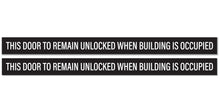 Load image into Gallery viewer, Bulk Case of 150 Sets - This Door To Remain Unlocked When Building Is Occupied Sign Adhesive Decal Sticker 2x26 inches (Pack of 2)