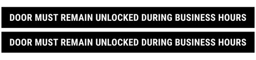 Bulk Case of 150 Sets - This Door To Remain Unlocked During Business Hours Sign Adhesive Decal Sticker 2x24 inches (Pack of 2)