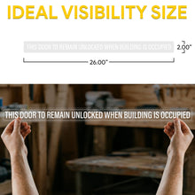 Load image into Gallery viewer, Bulk Case of 100 Signs - This Door to Remain Unlocked When Building is Occupied Sign Adhesive Decal, Sticker Clear Sticker 2x26 inches