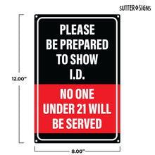 Load image into Gallery viewer, Bulk Case of 100 Signs - Be Prepared to Show ID Sign | No One Under 21 Will Be Served, Must Be 21 to Enter, 12x8 Inch Rust-free Aluminum