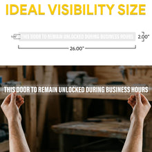 Load image into Gallery viewer, Bulk Case of 100 Signs - This Door To Remain Unlocked During Business Hours Sign 1" High Text, Adhesive Decal Clear Sticker 2x26 inches