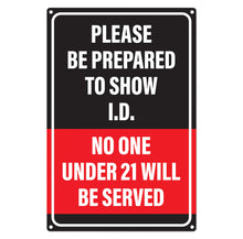 Load image into Gallery viewer, Bulk Case of 100 Signs - Be Prepared to Show ID Sign | No One Under 21 Will Be Served, Must Be 21 to Enter, 12x8 Inch Rust-free Aluminum