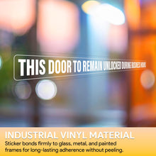 Load image into Gallery viewer, Bulk Case of 100 Signs - This Door To Remain Unlocked During Business Hours Sign 1" High Text, Adhesive Decal Clear Sticker 2x26 inches