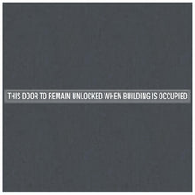 Load image into Gallery viewer, Bulk Case of 100 Signs - This Door to Remain Unlocked When Building is Occupied Sign Adhesive Decal, Sticker Clear Sticker 2x26 inches
