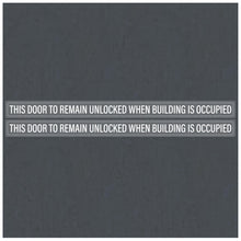 Load image into Gallery viewer, Bulk Case of 100 Sets - This Door to Remain Unlocked When Building is Occupied Sign Adhesive Decal, Sticker Clear Sticker 2x26 inches (Pack of 2)